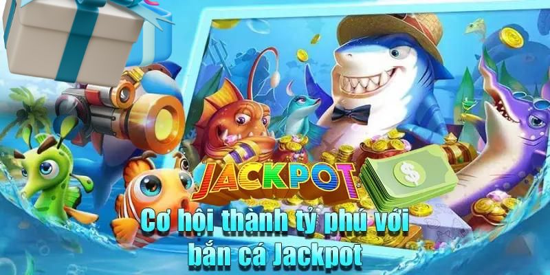 Bắn Cá Jackpot Là Gì?