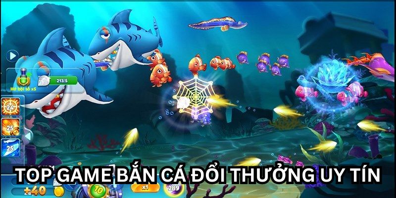 Top Game Bắn Cá Đổi Thưởng Uy Tín